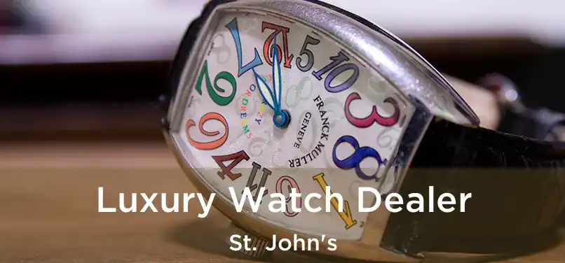  Luxury Watch Dealer St. John's